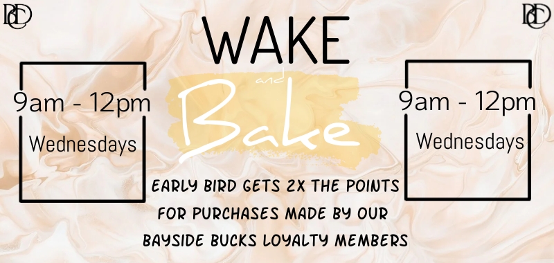 Wake and Bake Wednesday earn 2x the points at Bayside Cannabis